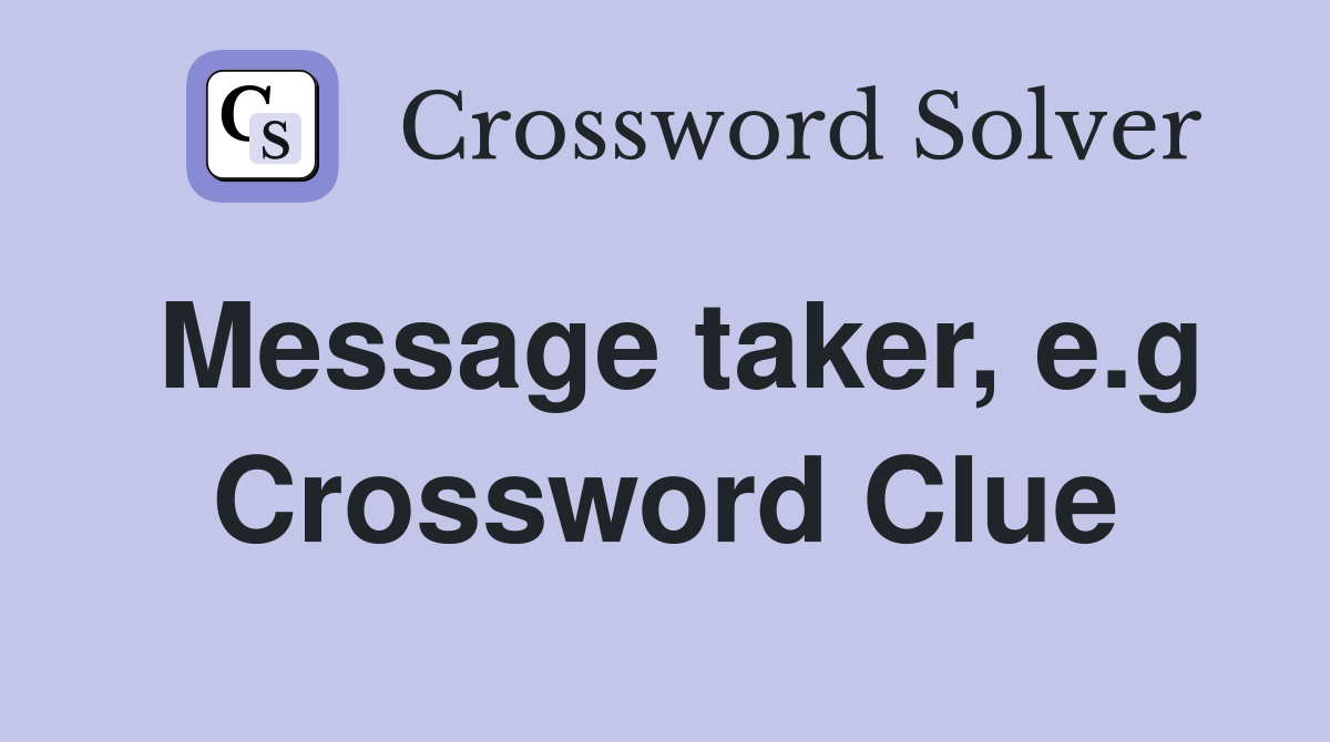 Message taker e g Crossword Clue Answers Crossword Solver